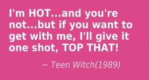 Top that! Teen Witch(1989) movie quote. This quote courtesy of ...
