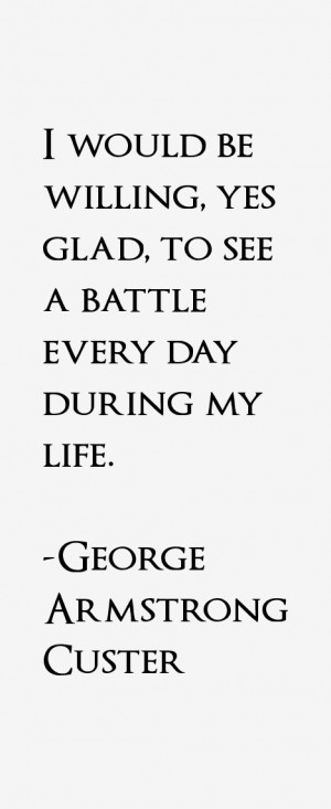 George Armstrong Custer Quotes & Sayings