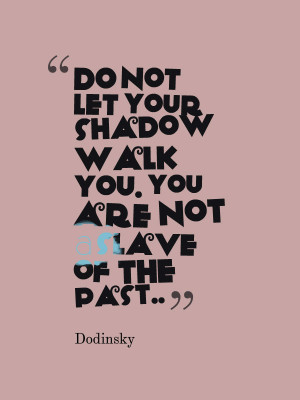 Do not allow yourself to become a slave of your past. Don’t let your ...