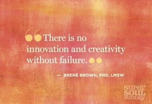 there is no innovation and creativity without failure brene brown