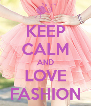 KEEP CALM AND LOVE FASHION