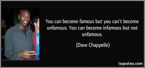 You can become famous but you can't become unfamous. You can become ...