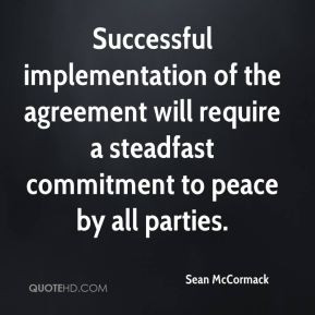 Successful implementation of the agreement will require a steadfast ...