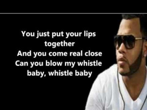 Whistle by Flo Rida- You just put your lips together & you come real ...