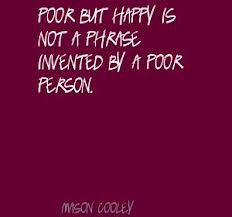 ... Happy Is Not A Phrase Invented By A Poor Person ” ~ Mistake Quote