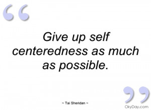 give up self centeredness as much as