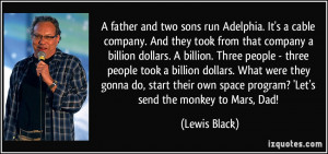 ... own space program? 'Let's send the monkey to Mars, Dad! - Lewis Black