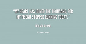 My heart has joined the thousand, for my friend stopped running today ...