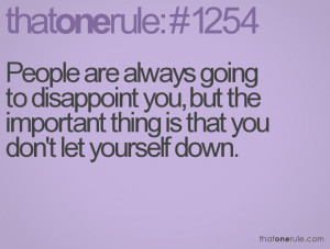People are always going to disappoint you, but the important thing is ...