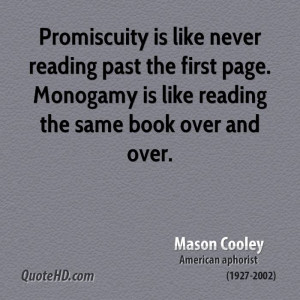 Promiscuity is like never reading past the first page. Monogamy is ...