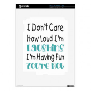 Don't Care How Loud I'm Laughing - Funny Quote Skins For iPad 2