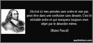 ... marquera toujours mon objet par le désordre même. - Blaise Pascal