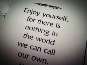 Quotable, quotes, sayings, enjoy yourself