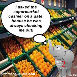 qutoeoftheday #quotes #funny #humor #supermarket #cashier #date # ...