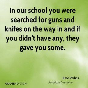 emo-philips-emo-philips-in-our-school-you-were-searched-for-guns-and ...