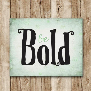... quotes, Inspirational posters, Be bold poster, Quote printables, Mint