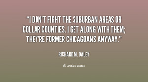 quote-Richard-M.-Daley-i-dont-fight-the-suburban-areas-or-10587.png