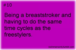 Breaststroke is my second favorite stroke, but my god, I can't do it ...