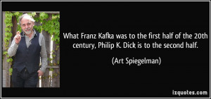 ... 20th century, Philip K. Dick is to the second half. - Art Spiegelman