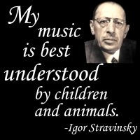 This famous quote of composer Igor Stravinsky (1882-1971) succinctly ...