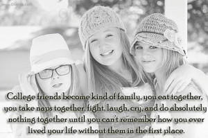 Friendship Quotes-Thoughts-College Friends-Laugh-Cry-Family-Life