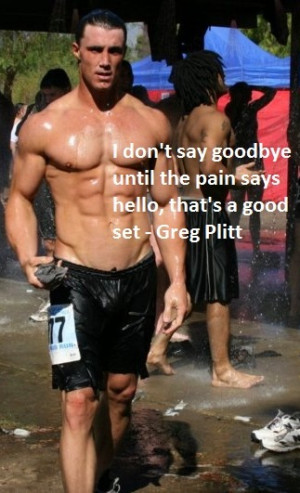 Greg Plitt I Wanna Be This I Wanna Be That I don't say goodbye until ...