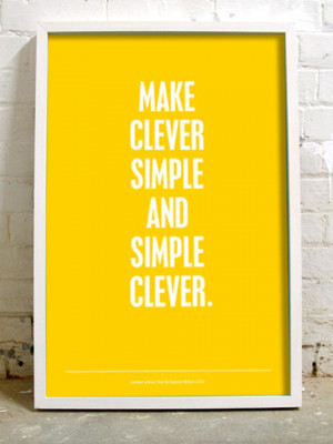 Make clever simple and simple clever.