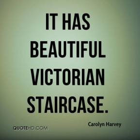 Carolyn Harvey - It has beautiful Victorian staircase.