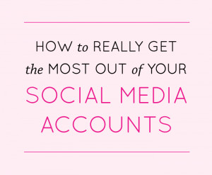 Talk // 5 WAYS TO GET THE MOST OUT OF YOUR SOCIAL MEDIA ACCOUNTS