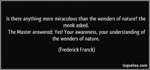 Is there anything more miraculous than the wonders of nature? the monk ...