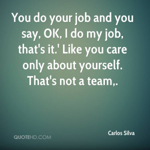 ... job, that's it.' Like you care only about yourself. That's not a team