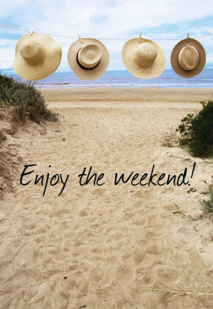 Enjoy the weekend at the beach!