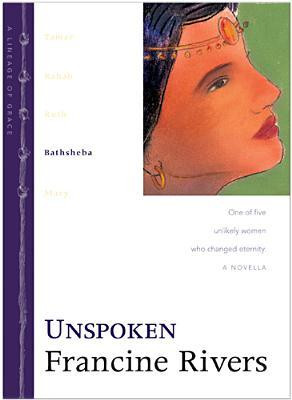 Start by marking “Unspoken: Bathsheba (Lineage of Grace, #4)” as ...