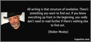 All writing is that structure of revelation. There's something you ...