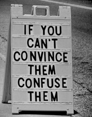 If You Can’t Convince Them Confuse Them ~ Inspirational Quote