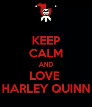 Keep calm and love Harley Quinn: Harleen Frances, Frances Quinzel ...