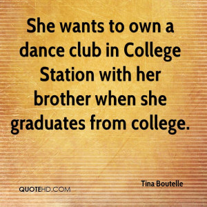 She wants to own a dance club in College Station with her brother when ...