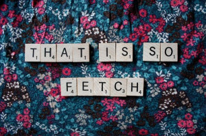 fetch, gretchen, mean girls, quote, scrabble, text, typography, words