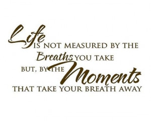 Wall Decal Quote - Life is Not Measured by the Breaths We Take ...