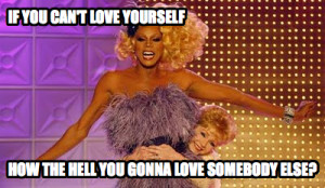 RuPauls Guide To Love: Honey, If You Can’t Love Yourself, How The ...