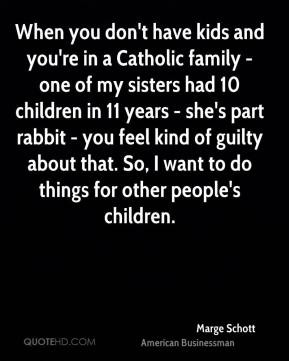 Marge Schott - When you don't have kids and you're in a Catholic ...