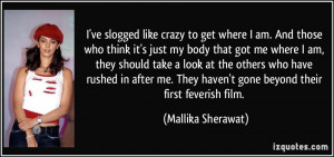 am. And those who think it's just my body that got me where I am ...