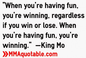 When you're having fun, you're winning, regardless if you win or lose ...
