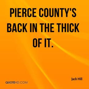 Jack Hill - Pierce County's back in the thick of it.