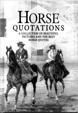 Horse Quotations: A Collection of Beautiful Pictures and the Best ...