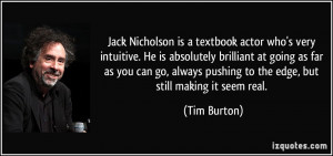 Jack Nicholson is a textbook actor who's very intuitive. He is ...