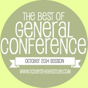 The Best Of General Conference 2014 Quotes