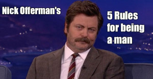 nick offermans 5 rules for being a man