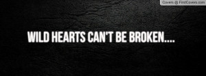 Wild Hearts Can't Be Broken Profile Facebook Covers