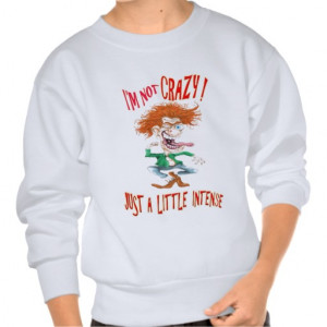 Crazy Redhead with funny saying Sweatshirts
